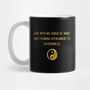 Live With No Sense Of 'Mine,' Not Forming Attachment To Experiences. Mug